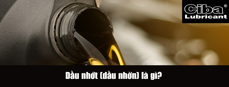 Dầu nhớt (dầu nhờn) là gì?
