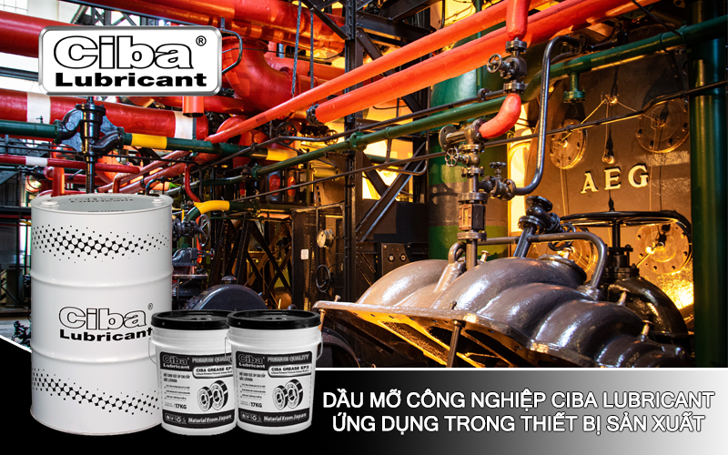 Dầu mỡ công nghiệp Ciba Lubricant ứng dụng trong thiết bị sản xuất