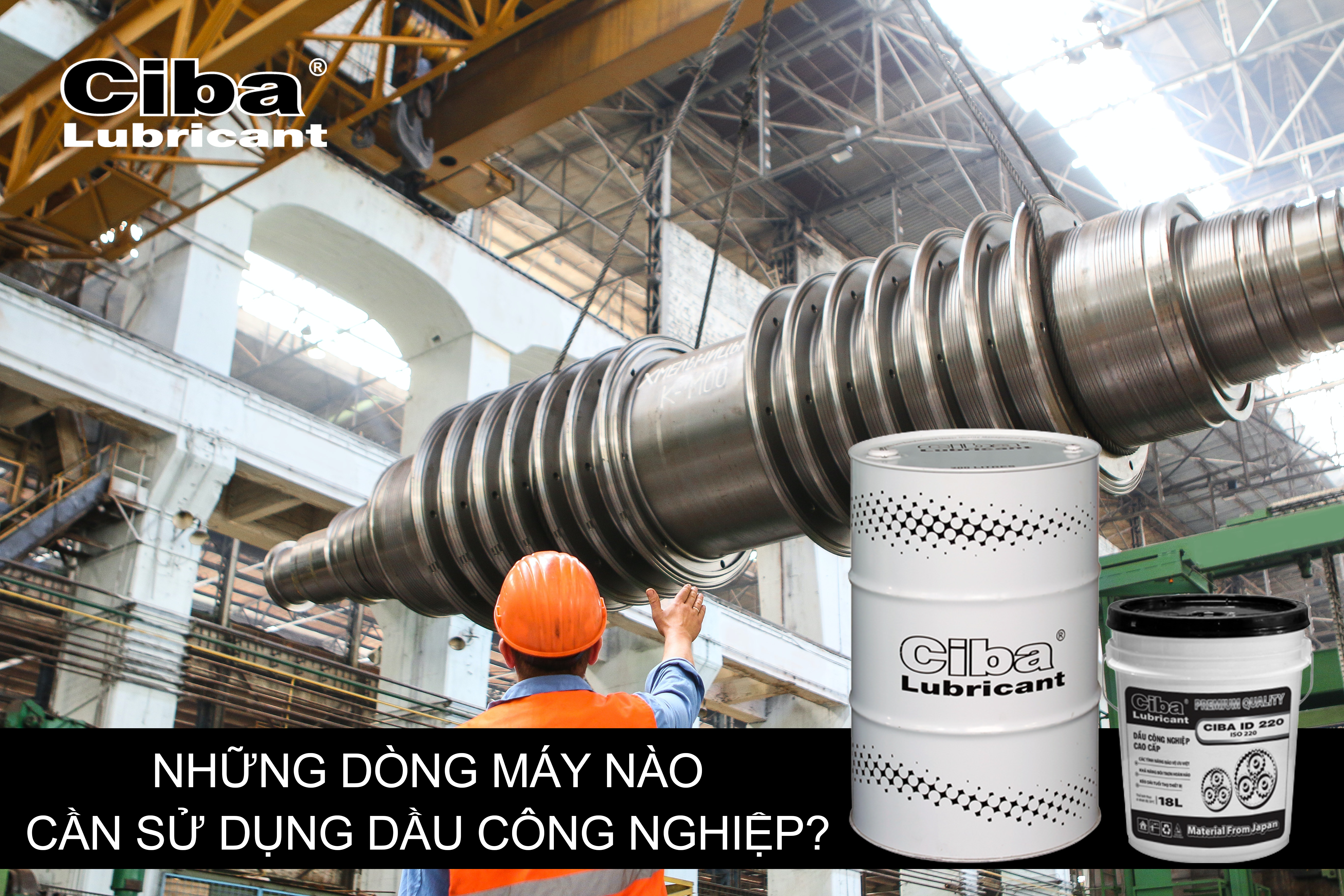 Những dòng máy nào cần sử dụng dầu công nghiệp – Ciba Lubricant