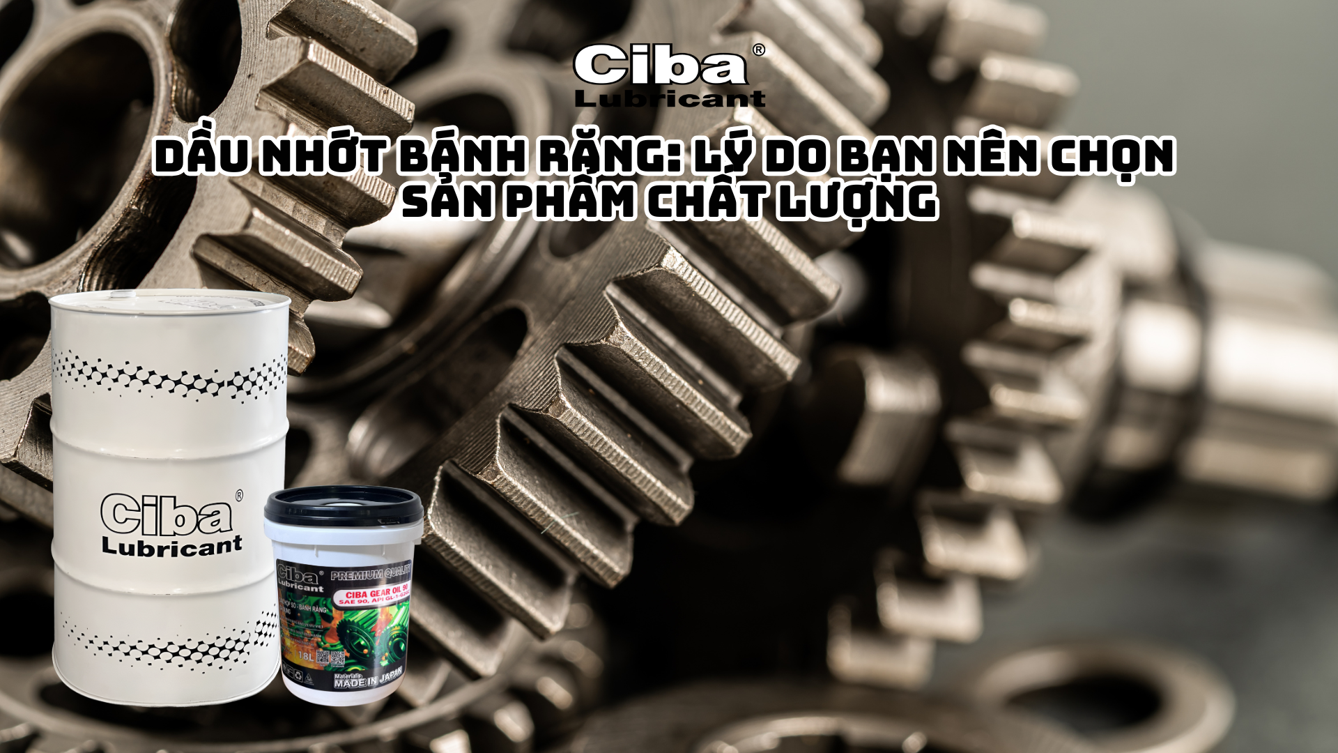 DẦU NHỚT BÁNH RĂNG: LÝ DO BẠN NÊN CHỌN SẢN PHẨM CHẤT LƯỢNG